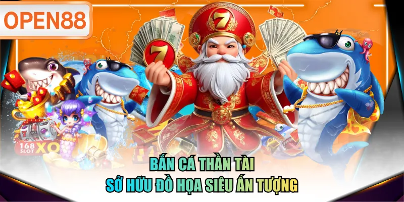 Bắn Cá Thần Tài sở hữu đồ họa siêu ấn tượng