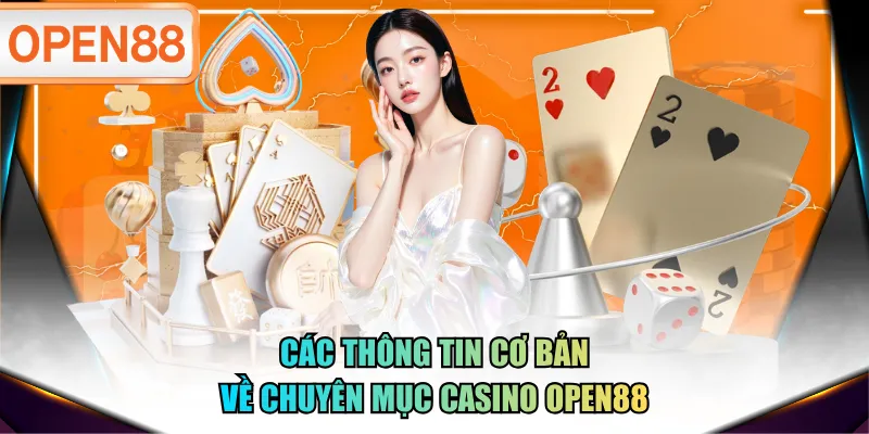 Các thông tin cơ bản về chuyên mục Casino OPEN88