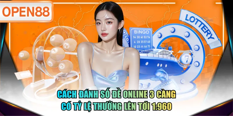 Cách đánh số đề online 3 càng có tỷ lệ thưởng lên tới 1:960