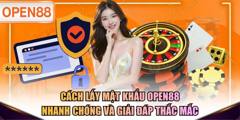 lấy mật khẩu OPEN88