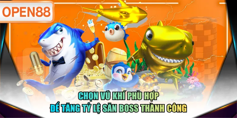 Chọn vũ khí phù hợp để tăng tỷ lệ săn boss thành công