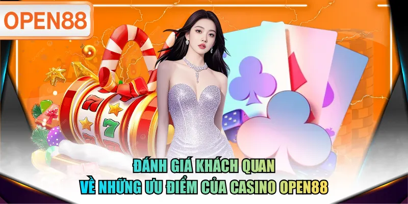 Đánh giá khách quan về những ưu điểm của Casino OPEN88