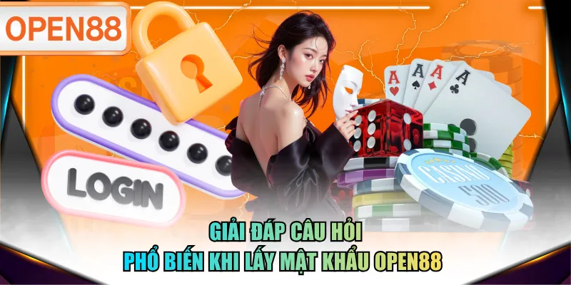 Giải đáp câu hỏi phổ biến khi lấy mật khẩu OPEN88 