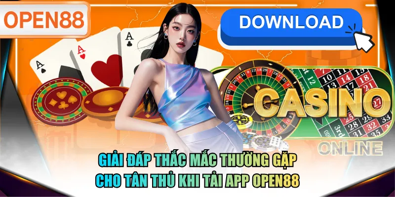 Giải đáp thắc mắc thường gặp cho tân thủ khi tải app OPEN88