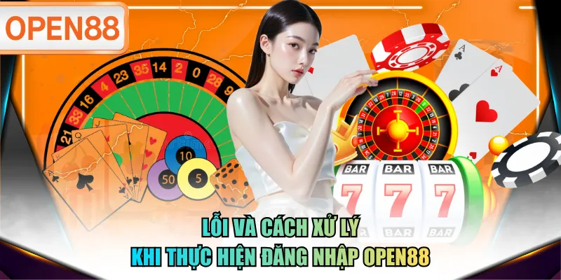 Lỗi và cách xử lý khi thực hiện đăng nhập OPEN88