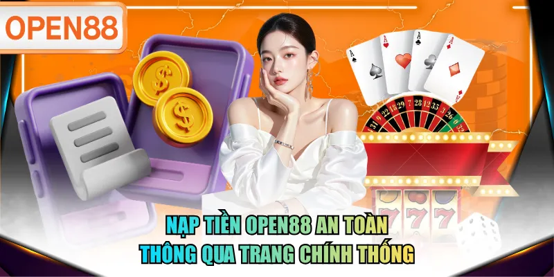 Nạp tiền OPEN88 an toàn thông qua trang chính thống