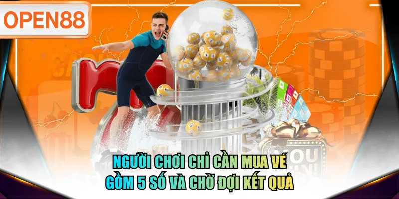 Người chơi chỉ cần mua vé gồm 5 số và chờ đợi kết quả