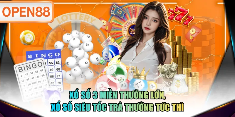 Xổ số 3 miền thưởng lớn, xổ số siêu tốc trả thưởng tức thì